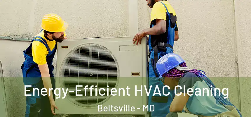  Energy-Efficient HVAC Cleaning Beltsville - MD