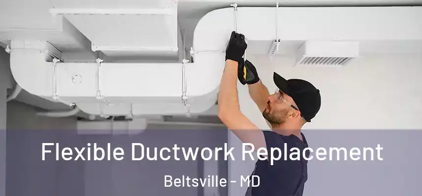  Flexible Ductwork Replacement Beltsville - MD