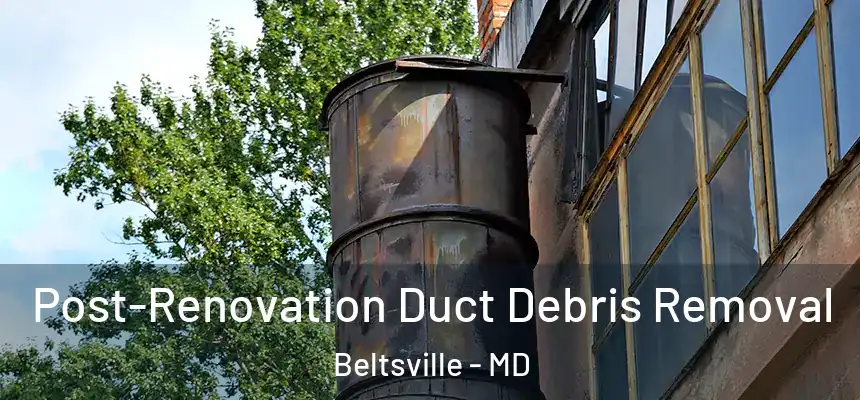  Post-Renovation Duct Debris Removal Beltsville - MD